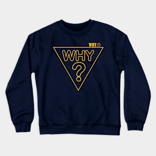 why? Crewneck Sweatshirt